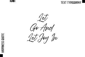 Let Go And Let Joy In     -Happiness Quote Brush Typography Handwritten Lettering Design