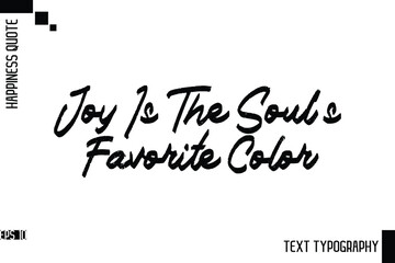 Joy Is The Soul’s Favorite Color   -Motivational Happiness Phrase Hand Drawn Brush Typography Lettering Vector