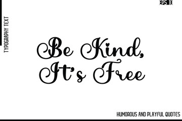 Be Kind, It’s Free   -Funny and Quirky Quote Vector – Playful Cursive Text Typography Art