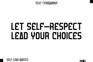 Let Self-Respect Lead Your Choices    -Self-Love Modern Bold Typography Text Quote Vector Design