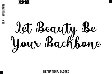 Let Beauty Be Your Backbone -Trendy Text Typography Quote Vector Design