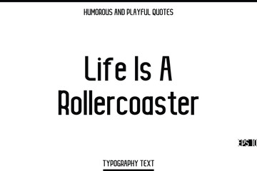 Life Is A Rollercoaster  -Humorous and Playful Modern Stylish Typography Text Vector Quote