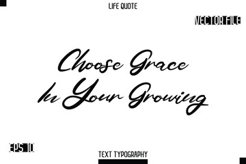 Choose Grace In Your Growing  -minimalist Life saying Stylish Typography Cursive Text Vector Design