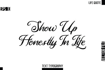 Show Up Honestly In Life   -Motivational Life Quotes Modern Cursive Typography Text Poster Design