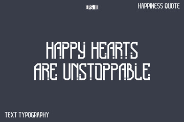 Happy Hearts Are Unstoppable  -Popular Happiness Quote Modern Typography Text Design