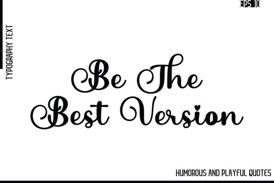 Be The Best Version    -Funny and Quirky Quote Vector – Playful Cursive Text Typography Art