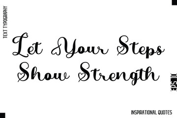 Let Your Steps Show Strength   -Decorative Inspirational Typography Text Vector Design