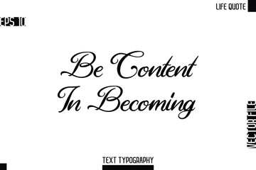 Be Content In Becoming    -Motivational Life Quotes Modern Cursive Typography Text Poster Design