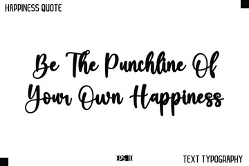 Be The Punchline Of Your Own Happiness  -Happiness Message Handwritten Lettering Cursive Typography Quote Vector Design