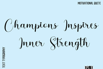 Fototapeta premium Champions Inspires Inner Strength -Inspirational Quote Vector Cursive Calligraphy Text For Business Posters