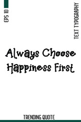 Always Choose Happiness First    -Famous T-Shirt Phrase Retro Style Typography Text Quote Classic Vector Design