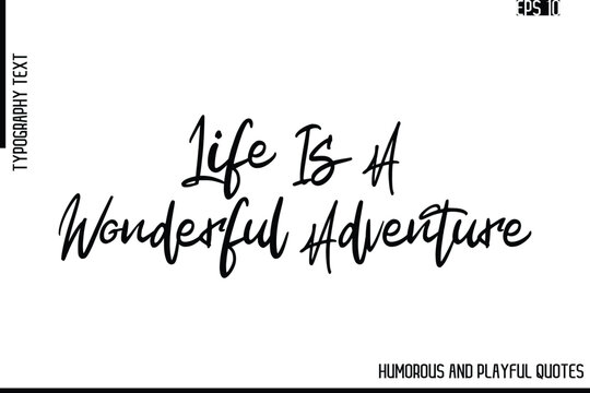 Life Is A Wonderful Adventure   -Funny and Quirky Quote Vector – Playful Cursive Text Typography Art