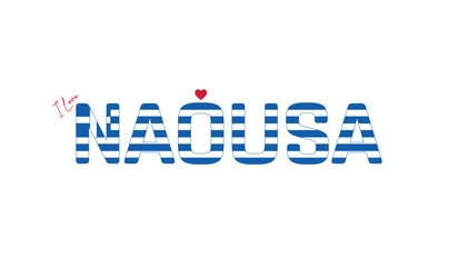 I love Naousa, Typographic design of I love Naousa on a white background, Flag typography of Naousa with heart, City of Greece, Vector design of city of Greece