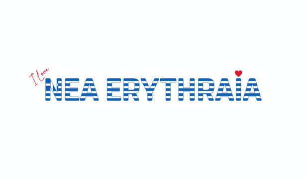 I love Nea Erythraia, Typographic design of I love Nea Erythraia on a white background, Flag typography of Nea Erythraia with heart, City of Greece, Vector design of city of Greece - Powered by Adobe