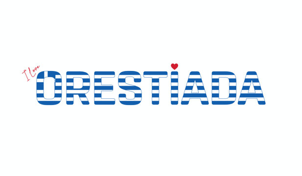 I love Orestiada, Typographic design of I love Orestiada on a white background, Flag typography of Orestiada with heart, City of Greece, Vector design of city of Greece