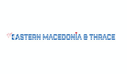 I love Eastern Macedonia & Thrace, Typographic design of I love Eastern Macedonia & Thrace on a white background, Flag typography of Eastern Macedonia & Thrace with heart, Region of Greece