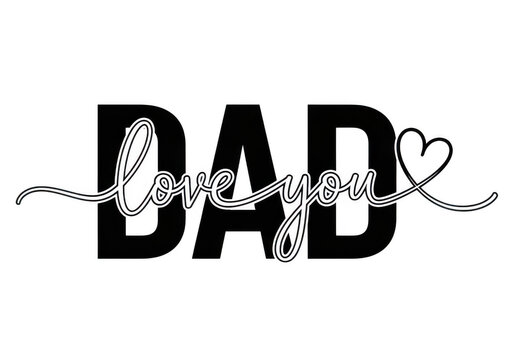 Text graphic with the words dad love you and a heart symbol, black and white design