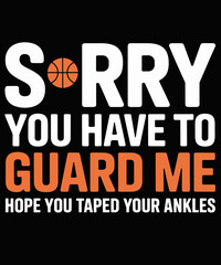 Ankle Breaker I Sorry You Have To Guard Me Funny Basketball