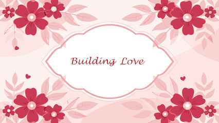 Elegant pink floral background with decorative frame and the words building love perfect for romantic invitations greeting cards or wedding designs