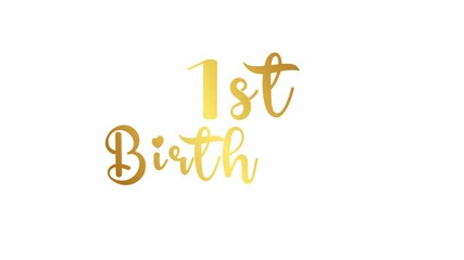 1st birthday text word cursive elegant handwritten video animation, happy first year birthday calligraphy animated lettering reveal celebration for greeting card, events gold  golden type on white bg