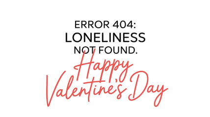 Humorous error 404 loneliness not found message celebrating a happy valentine s day with a playful twist
