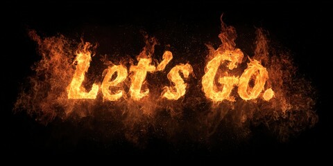 Burning let's go text igniting motivation and passion