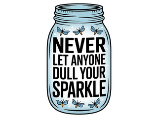 Mason jar with butterflies and inspirational quote never let anyone dull your sparkle
