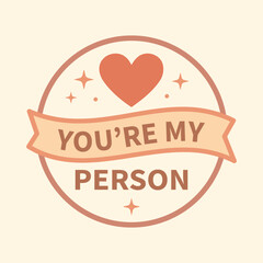 Romantic badge design with heart symbol and you&rsquo;re my person message