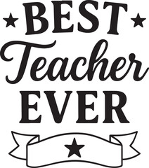 A visually striking design proudly proclaiming Best Teacher Ever, rendered in elegant typography with a classic and timeless aesthetic.