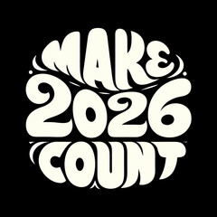 Make 2026 Count bold text on black background vector