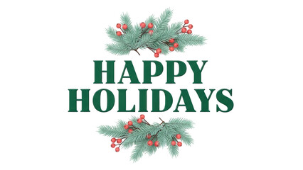Isolated holiday greeting message of green text with winter foliage decoration for the season