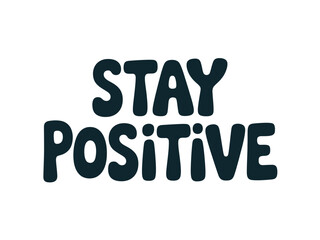 A graphic illustration with the words 'STAY POSITIVE' written in bold, dark blue bubbly font on a white background.