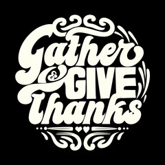 Gather Give Thanks Retro Script Typography thanksgiving