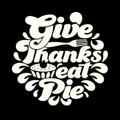 Give Thanks Eat Pie text graphic with pie and fork