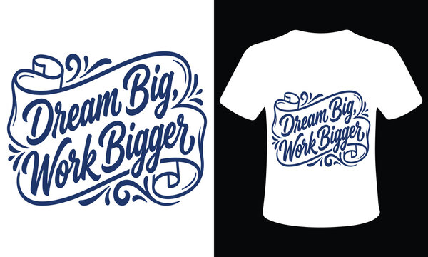 Inspirational typography design dream big work bigger t shirt