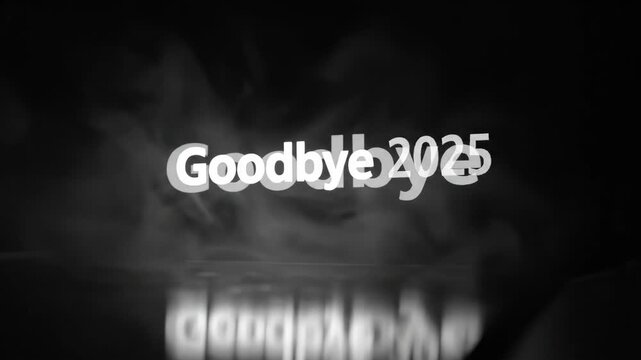Noir style goodbye 2025 title sequence emerging from fog. Cinematic text with smoky reflections and glowing effects in black and white atmosphere for dramatic year transition concept.