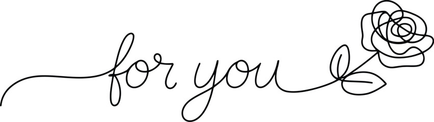 Handwritten for you script text connected to a delicate single line rose flower drawing