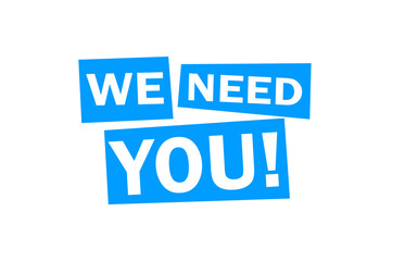 We Need You! message in blue colored boxes isolated on transparent background