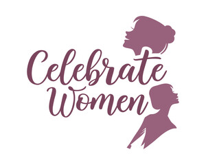 Celebrate Women design with silhouettes and elegant typography for empowerment and International Womens Day promotion and inspirational content