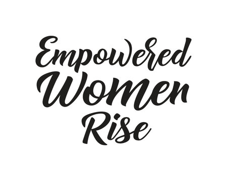 Empowered Women Rise Inspirational Typography Design for Motivational Posters and Social Media Posts to Encourage Feminism and Women Empowerment