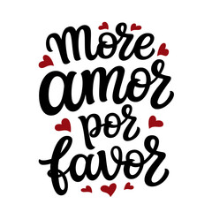 More amor por favor. Spanish translation: more love please. Hand lettering romantic quote with hearts isolated on white background. Vector typography for Valentine's day decorations, cards, poster, ba