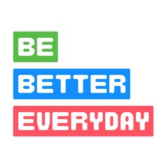 Be Better Everyday Art with white Background 