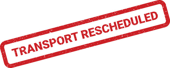 Authentic distressed rubber stamp with the bold text Transport Rescheduled, signifying a change in plans