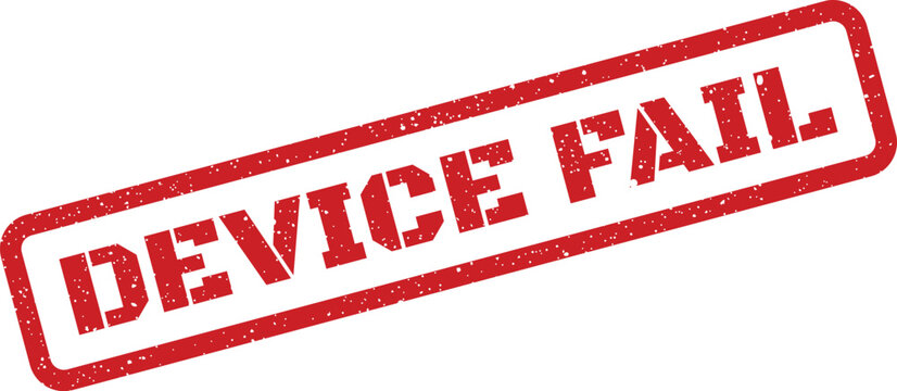 Distressed red rectangle stamp clearly displaying device fail indicating a critical system error