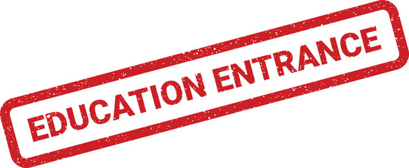Grunge textured rectangular stamp mark featuring the phrase EDUCATION ENTRANCE for academic admissions