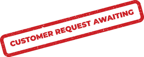 Grungy red rubber stamp showing the phrase customer request awaiting for pending service inquiries and processing