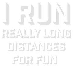 I Run Really Long Distances For Fun Marathon Runner Ultramarathon