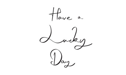 Saint patrick day have a lucky day text font calligraphy hand written lettering script black color object shamrock leprechaun saint patrick day happy a lucky day holiday happy a lucky day irish funny