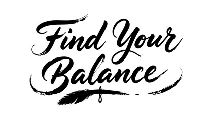 Inspirational “Find Your Balance” black calligraphy lettering
