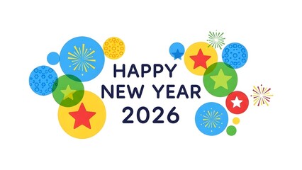 A vibrant illustration wishing "Happy New Year 2026" with colorful circles, stars, and fireworks on a white background.